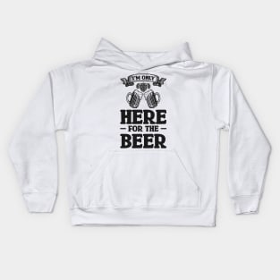I'm only here for the beer - Funny Hilarious Meme Satire Simple Black and White Beer Lover Gifts Presents Quotes Sayings Kids Hoodie